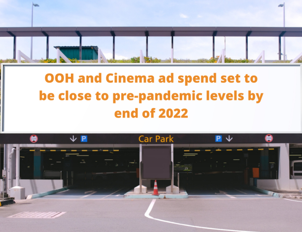 OOH and Cinema ad spend set to be close to pre-pandemic levels by end of 2022
